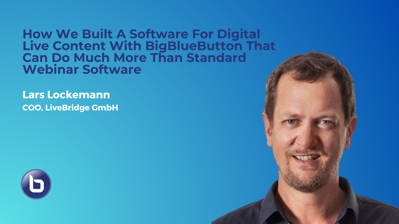 How We Built A Software For Digital Live Content With BigBlueButton