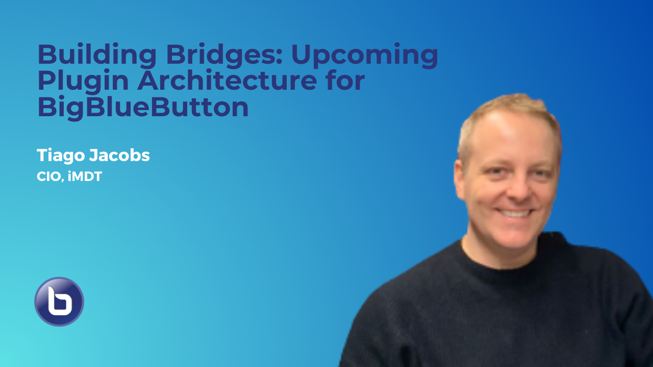 Building Bridges: Upcoming Plugin Architecture for BigBlueButton